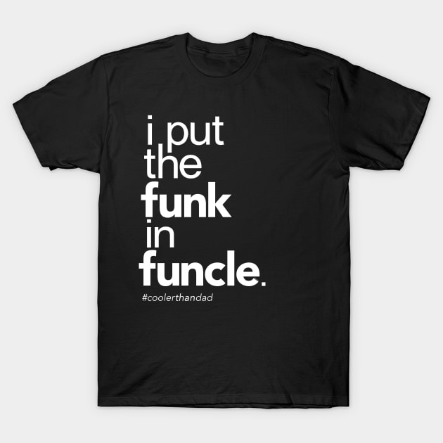 I Put the Funk in Funcle T-Shirt by Boots